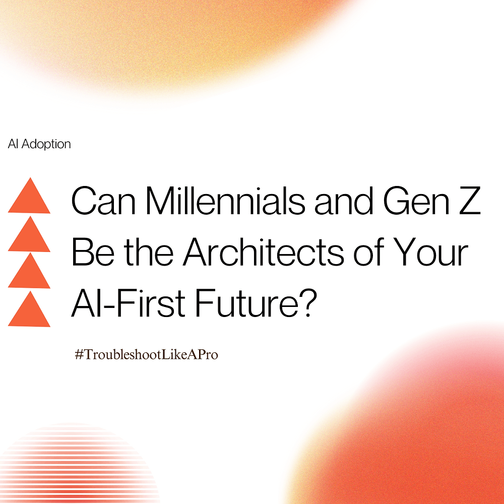 Can Millennials and Gen Z Be the Architects of Your AI-First Future?